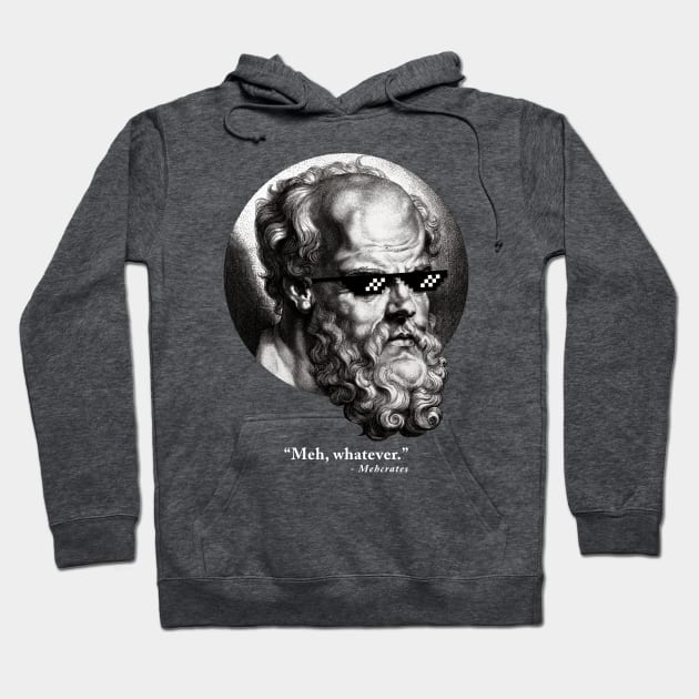 “Meh, whatever.” - Mehcrates Hoodie by HtCRU